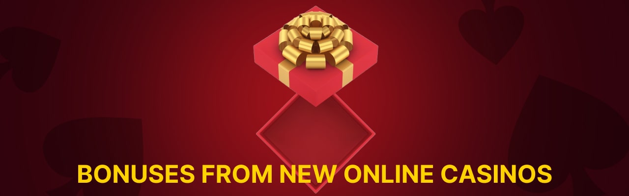 Bonuses from new online casinos