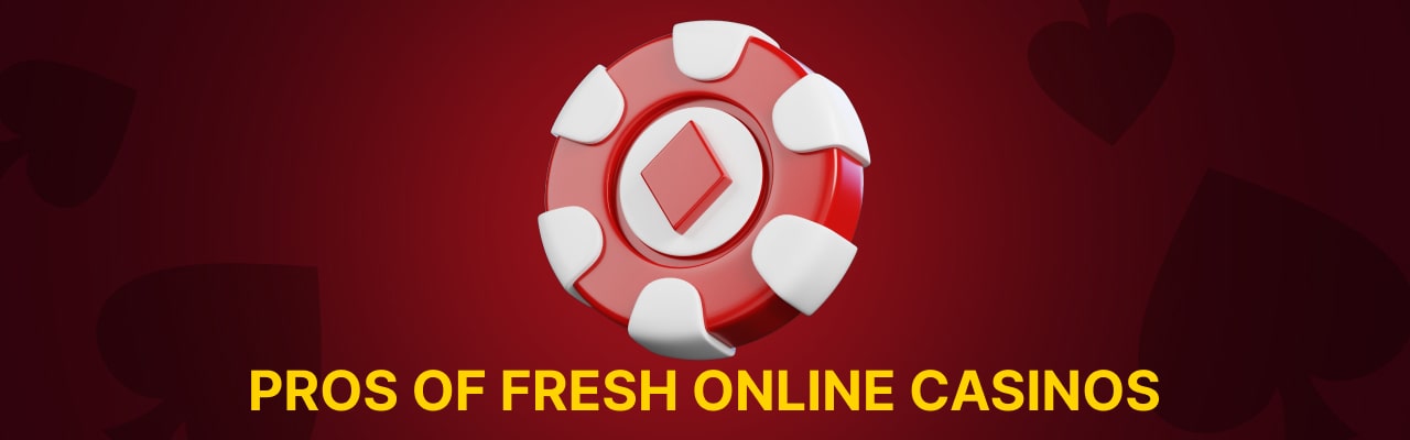 Pros of fresh online casinos